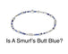 Is A Smurf's Butt Blue