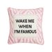 Wake Me When I'm Famous Embroidered Pillow